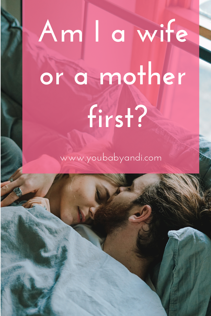 Am I a wife or a mother first?