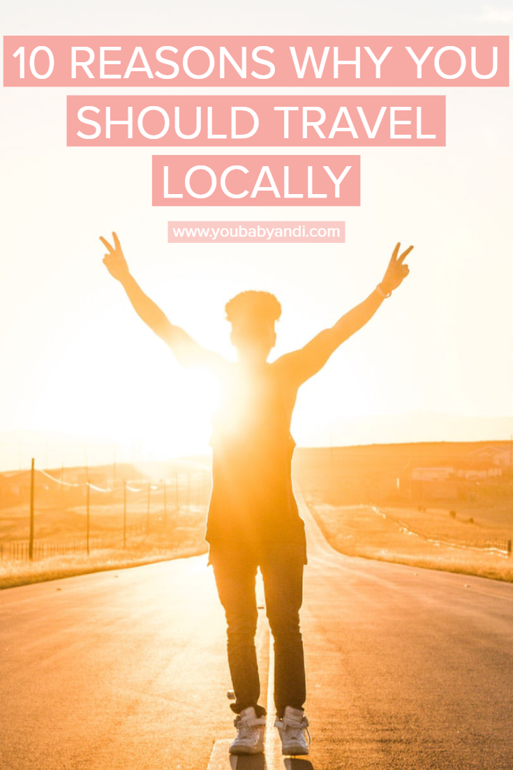 Here’s why you should travel locally first